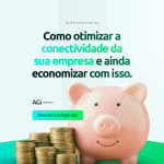 Como otimizar a conectividade da sua empresa e ainda economizar com isso