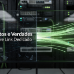 Mitos e Verdades sobre Link Dedicado